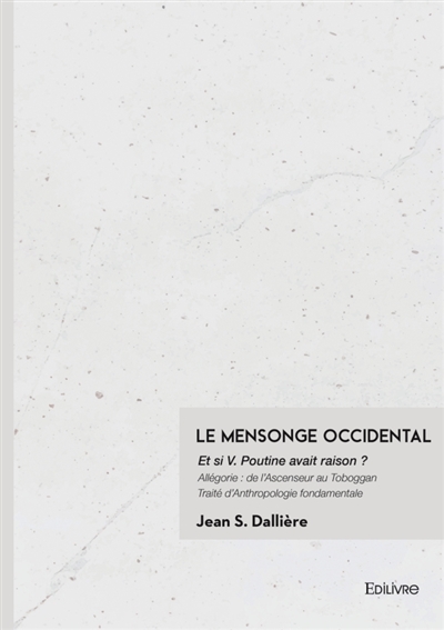 Le Mensonge Occidental : Et si V. Poutine avait raison ?