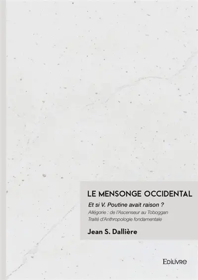 Le Mensonge Occidental : Et si V. Poutine avait raison ?