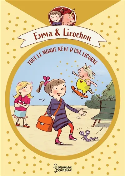 Emma & Licochon. Tout le monde rêve d'une licorne