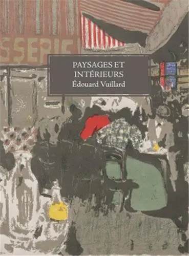Edouard Vuillard Paysages et intérieurs