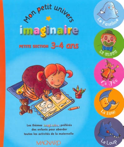 Mon petit univers imaginaire : petite section 3-4 ans : les thèmes imaginaires préférés des enfants pour aborder toutes les activités de la maternelle