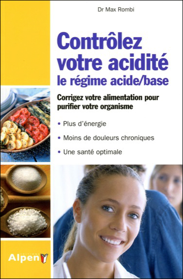 Contrôlez votre acidité : le régime acide-base : corrigez votre alimentation pour purifier votre organisme