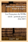Les Françaises du XVIIIe siècle : portraits gravés (Ed.1887)