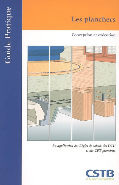 Les planchers : conception et exécution : en application des règles de calcul, des DTU et des CPT planchers