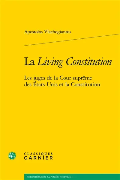 La living constitution : les juges de la Cour suprême des Etats-Unis et la Constitution