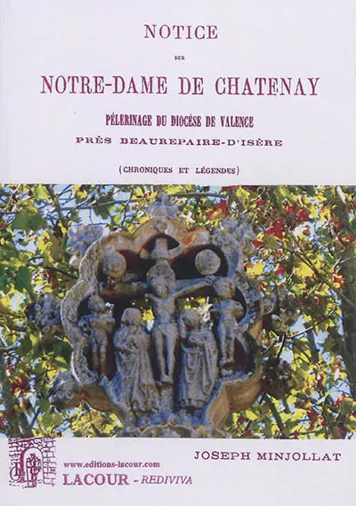 Notice sur Notre-Dame de Chatenay : pèlerinage du diocèse de Valence, près Beaurepaire-d'Isère : chroniques et légendes