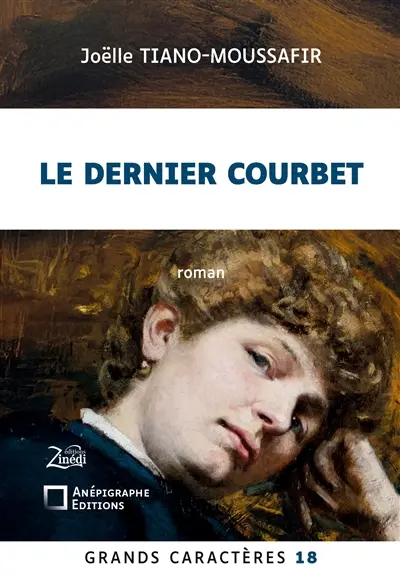 Le Dernier Courbet : Grands Caractères 18 : en coédition avec Zinédi Editions