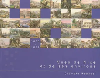 Vues de Nice et de ses environs, avec des notes historiques : Clément Roassal (1781-1850)