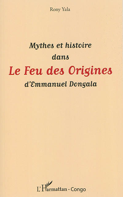 Mythes et histoire dans Le feu des origines d'Emmanuel Dongala
