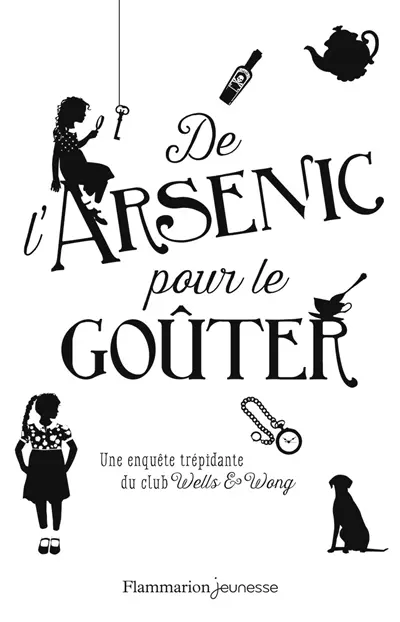 Une enquête trépidante du club Wells & Wong. De l'arsenic pour le goûter