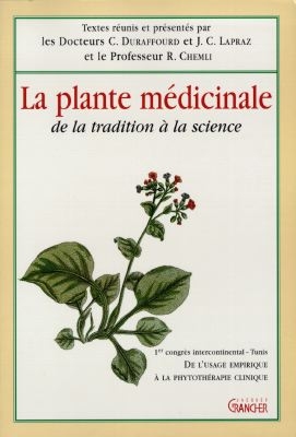 La plante médicinale : de la tradition à la science : de l'usage empirique à la phytothérapie clinique, 1er congrès intercontinental, Tunis