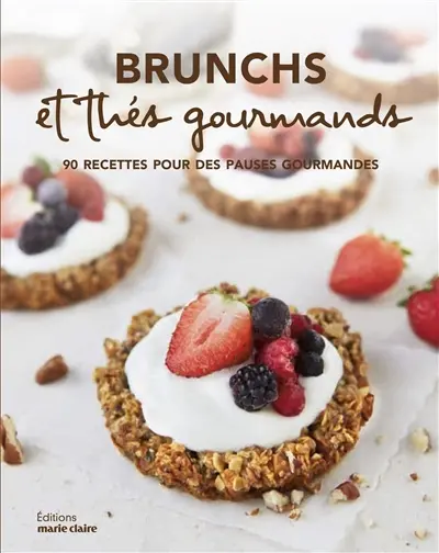 Brunchs et thés gourmands : 90 recettes pour des pauses gourmandes