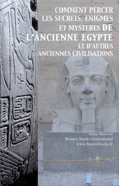Comment percer les secrets, énigmes et mystères de l'ancienne Egypte et d'autres civilisations