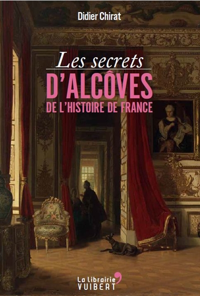 Les secrets d'alcôves de l'histoire de France