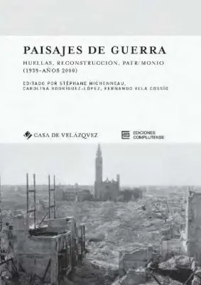 Paisajes de guerra : huellas, reconstruccion, patrimonio (1939-anos 2000)