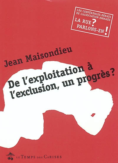 De l'exploitation à l'exclusion, un progrès ? : conférence-débat avec Jean Maisondieu : 21 octobre 2002