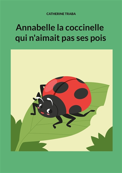 Annabelle la coccinelle qui n aimait pas ses pois Catherine