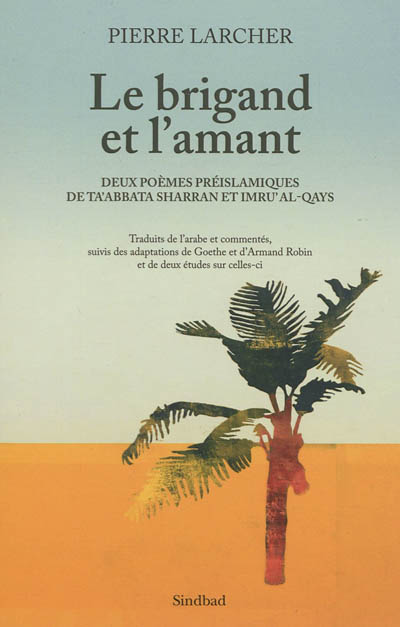Le brigand et l'amant : deux poèmes préislamiques de Ta'abbata Sharran et Imru' al-Qays