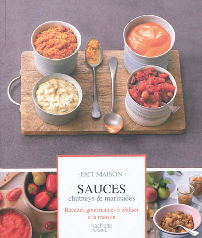 Sauces, chutneys & marinades : recettes gourmandes à réaliser à la maison