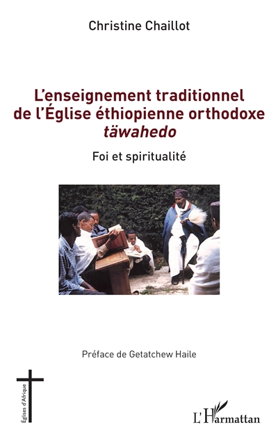 L'enseignement traditionnel de l'Eglise éthiopienne orthodoxe täwahedo : foi et spiritualité