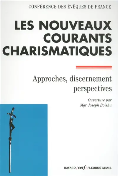 Les nouveaux courants charismatiques : approches, discernement, perspectives
