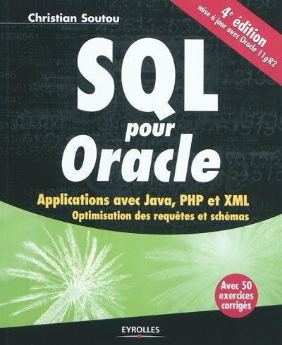 SQL pour Oracle : applications avec Java, PHP et XML : optimisation des requêts et schémas : avec 50 exercices corrigés