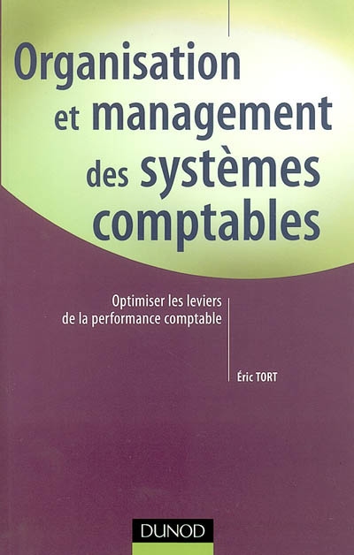 Organisation et management des systèmes comptables : optimiser les leviers de la performance comptable