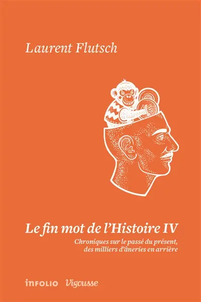 Le fin mot de l'histoire : chroniques sur le passé du présent, des milliers d'âneries en arrière. Vol. 4