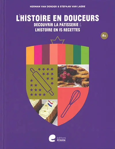 L'histoire en douceurs : découvrir la pâtisserie & l'histoire en 15 recettes