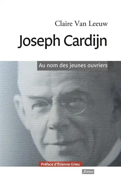 Joseph Cardijn : au nom des jeunes ouvriers