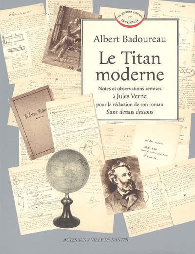 Le Titan moderne : notes et observations remises à Jules Verne pour la rédaction de son roman Sens dessus dessous : inédit
