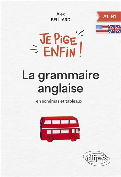 La grammaire anglaise : en schémas et tableaux : A1-B1