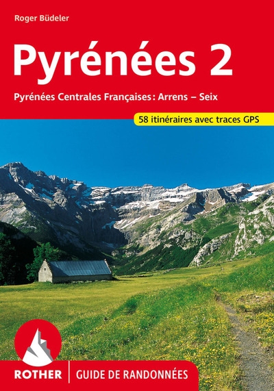 Pyrénées. Vol. 2. Pyrénées centrales françaises : Arrens, Seix : 58 itinéraires avec traces GPS