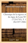 Chronique de la régence et du règne de Louis XV (1718-1763), T. 1 (Ed.1857-1866)