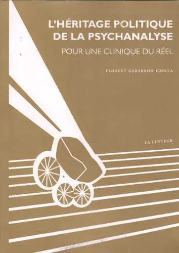 L'héritage politique de la psychanalyse : pour une clinique du réel