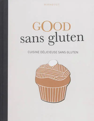 Good sans gluten : cuisine délicieuse sans gluten