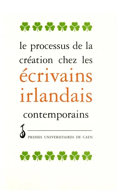 Le processus de création chez les écrivains irlandais contemporains : actes