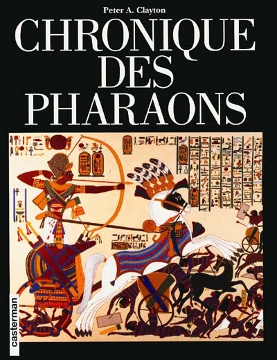 Chronique des pharaons : l'histoire règne par règne des pharaons et des dynasties de l'Egypte ancienne