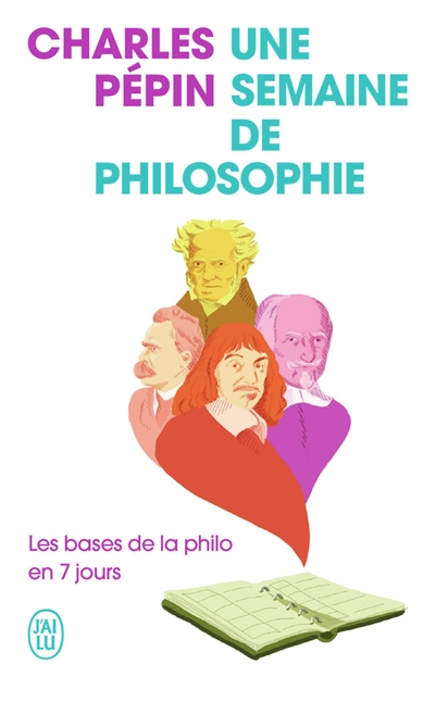 Une semaine de philosophie : les bases de la philo en 7 jours - Charles Pépin
