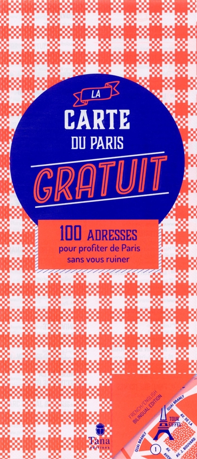 La carte du Paris gratuit : 100 adresses pour profiter de Paris sans vous ruiner. The map of Paris for free : 100 things to do in Paris without breaking the bank