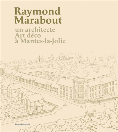 raymond marabout : un architecte art déco à mantes-la-jolie