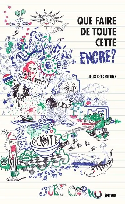 Que faire de toute cette encre ? : jeux d’écriture