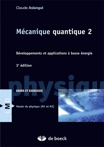 Mécanique quantique. Vol. 2. Développements et applications à basse énergie : cours et exercices