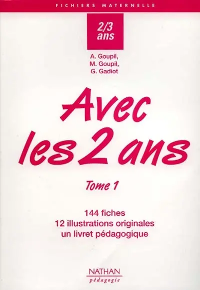 Avec les 2 ans. Vol. 1. 144 fiches, 12 illustrations originales, un livret pédagogique