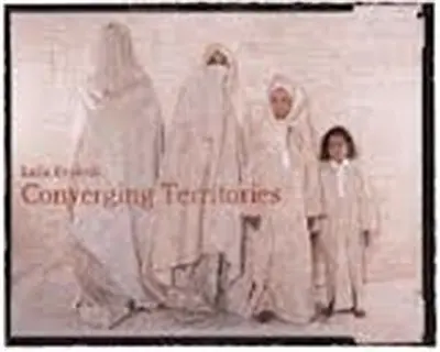 Lalla Essaydi Converging Territories