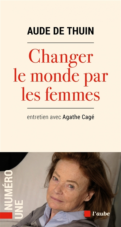 Changer le monde par les femmes ! : entretien avec Agathe Cagé - Aude de Thuin