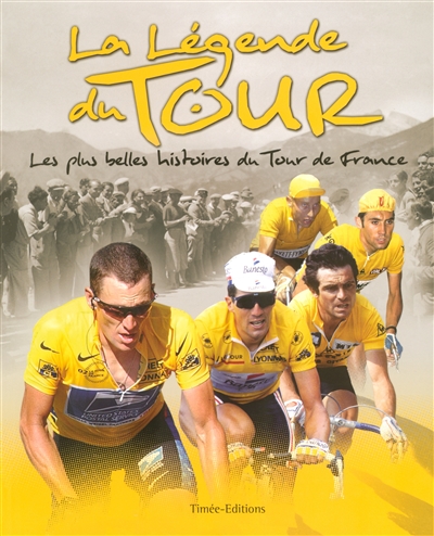 La légende du Tour : les plus belles histoires du Tour de France