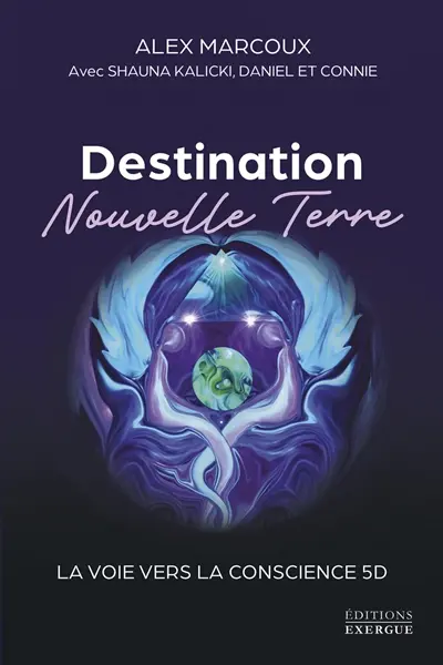 Destination nouvelle Terre : la voix vers la conscience 5D Destination nouvelle Terre : la voix vers la conscience 5D