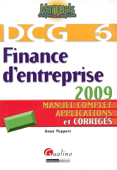 DCG 6, finance d'entreprise 2009 : manuel complet, applications et corrigés