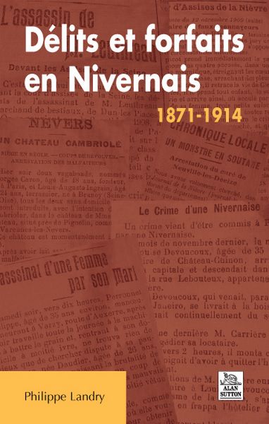Délits et forfaits en Nivernais : 1871-1914